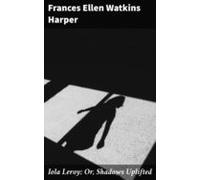 Iola Leroy; Or Shadows Uplifted (ebook)