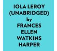 Iola Leroy (Unabridged)