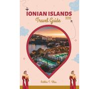 IONIAN ISLANDS TRAVEL GUIDE 2026: Discover Greece: Corfu, Zakynthos, Kefalonia & Beyond with Beaches, Historic Landmarks, Culinary Delights, Outdoor Adventures, Insider Guidance, and a Detailed Map.