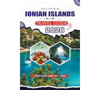 IONIAN ISLANDS TRAVEL GUIDE 2026: Discover Greece’s Breathtaking Island Effortlessly s: Scenic Beaches, Local Taverns, Festivals, Hidden Gems, Travel Checklists, and Flexible Itineraries