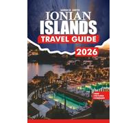 IONIAN ISLANDS TRAVEL GUIDE 2026: Turquoise Beaches, Historic Villages, Scenic Cliffs, and Local Secrets for Romantic, Family, and Adventure