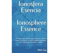 Ionosfera - Esencia | Ionosphere - Essence: "Through observing the world, even the humblest person can achieve the most complete knowledge" - Two language book (Español - English)