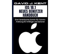 IOS 18.1 Neues Benutzer Handbuch: Eine Vereinfachte Schritt-für-Schritt-Anleitung für Anfänger und Senioren (Digital Trends and Instruction Guide for Beginners)