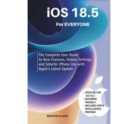 iOS 18.5 for Everyone: The Complete User Guide to New Features, Hidden Settings, and Smarter iPhone Use with Apple’s Latest Update (TechMastery Series: AI, Gadgets, and Future Tech Simplified)