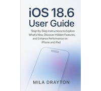iOS 18.6 User Guide: Step-by-Step Instructions to Explore What’s New, Discover Hidden Features, and Enhance Performance on iPhone and iPad