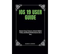iOS 19 User Guide: Master Every Feature, Unlock Hidden Tricks, and Boost Performance Like a Pro. (Technology and Gadgets Guides)