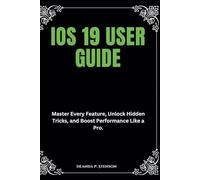 iOS 19 User Guide: Master Every Feature, Unlock Hidden Tricks, and Boost Performance Like a Pro. (Technology and Gadgets Guides)