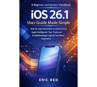 iOS 26.1 User Guide Made Simple: Step-by-step instructions to unlock the latest Apple Intelligence, Tips, Tricks and Troubleshooting to Upgrade Your iPhone Experience
