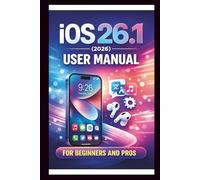 iOS 26.1 User manual For Beginners and Pros: Step-by-step guide to unlocking new features, enhancing security boosting performance and troubleshooting ... for seamless experience. (Tech Made Easy)