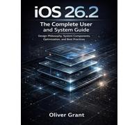 iOS 26.2:The Complete User and System Guide: Design Philosophy,System Components,Optimization,and Best Practices