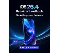 iOS 26.4 Benutzerhandbuch für Anfänger und Senioren: Ein praktischer Leitfaden, um die intelligenten Funktionen, Anpassungsmöglichkeiten und Funktionen von Apple mühelos zu beherrschen