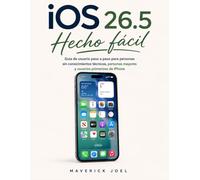 iOS 26.5 Hecho fácil: Guía de usuario paso a paso para personas sin conocimientos técnicos, personas mayores y usuarios primerizos de iPhone.