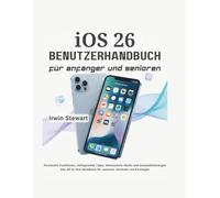 iOS 26-Benutzerhandbuch für Anfänger und Fortgeschrittene: Meistern Sie Ihr iPhone und iPad mit Schritt-für-Schritt-Anleitungen: Schalten Sie ... Automatisierungen frei Das All-in-One