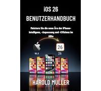 iOS 26 BENUTZERHANDBUCH: Meistern Sie die neue Ära der iPhone-Intelligenz, -Anpassung und -Effizienz im Alltag