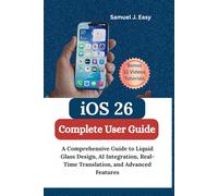 iOS 26 Complete User Guide: A Comprehensive Guide to Liquid Glass Design, AI Integration, Real-Time Translation, and Advanced Features