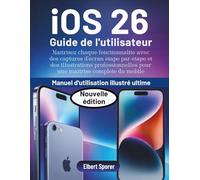 iOS 26 Guide de l'utilisateur: Maîtrisez chaque fonctionnalité avec des captures d'écran étape par étape et des illustrations professionnelles pour un maître mobile complet