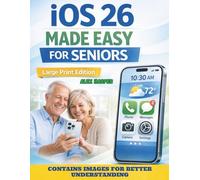 iOS 26 Made Easy for Seniors (Large Print Edition): A Step-by-Step Large Print Guide to iPhone Features, Settings, Privacy, and Everyday Tasks for Older Adults