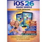 IOS 26 MADE SIMPLE FOR SENIORS: A Stress-Free, Step-by-Step Guide to Using Your iPhone & iPad Safely, Fix Problems Fast, and Stay Confident - No Tech Experience Needed