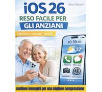 iOS 26 reso facile per gli anziani (edizione a caratteri grandi): Una guida passo dopo passo in grandi lettere alle funzionalità, impostazioni, privacy e attività quotidiane per iPhone
