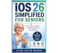 iOS 26 SIMPLIFIED FOR SENIORS: No Tech Jargon, No Confusion-Just Easy Steps to Master Your iPhone, Settings, and Everyday Features