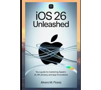 iOS 26 Unleashed: Your Guide to Mastering Apple’s AI, AR, Privacy, and App Innovations