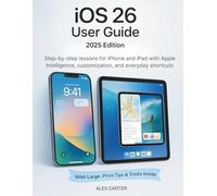 iOS 26 User Guide 2025 Edition: Step-by-step lessons for iPhone and iPad with Apple Intelligence, customization, and everyday shortcuts