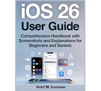 iOS 26 User Guide: Comprehensive Handbook with Screenshots and Explanations for Beginners and Seniors