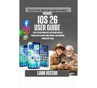 iOS 26 User Guide: Every Feature from Apple Intelligence and Live Translation to Smart Home Control, and Advanced Productivity Tools (iPhone Made ... and Every User For Mastering Apple’s Magic)