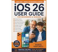 iOS 26 User Guide for Beginners & Seniors: The Complete Step-by-Step Manual to Master Apple’s Most Stunning iPhone Update - Liquid Glass, Apple ... Siri, Camera, Privacy, Accessibility & More