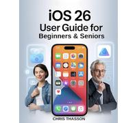 iOS 26 User Guide for Beginners & Seniors: The Complete Step-by-Step Manual to Master Your iPhone with iOS 26 -New Features, Setup, Tips, Tricks, ... & Troubleshooting for All iPhone Models