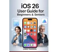 iOS 26 User Guide for Beginners & Seniors: The Complete Step-by-Step Manual to Master Your iPhone with iOS 26 -New Features, Setup, Tips, Tricks, ... & Troubleshooting for All iPhone Models