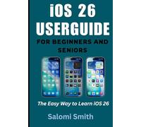 iOS 26 USERGUIDE FOR BEGINNERS AND SENIORS: The Easy Way to Learn iOS 26