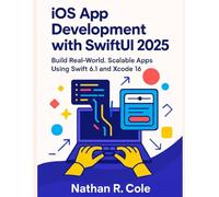 iOS App Development with SwiftUI 2025: Build Real-World, Scalable Apps Using Swift 6.1 and Xcode 16