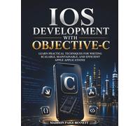 iOS Development with Objective-C: Learn Practical Techniques for Writing Scalable, Maintainable, and Efficient Apple Applications