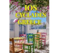 Ios, Greece: A Photographic Journey Through the Jewel of the Cyclades: Ios: Sun, Sea & Cycladic Dreams