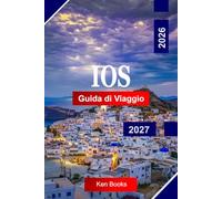 Ios Guida di viaggio 2026 - 2027: Esplora la Grecia con spiagge dorate, villaggi imbiancati, tramonti egeo, sentieri costieri e vita vivace sull'isola