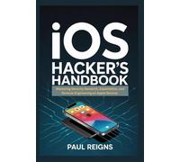 iOS Hacker's Handbook: Mastering Security Research, Exploitation, and Reverse Engineering on Apple Devices (Logic Flow Series)