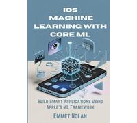 iOS Machine Learning with Core ML: Build Smart Applications Using Apple's ML Framework