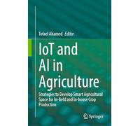 IoT and AI in Agriculture: Strategies to Develop Smart Agricultural Space for In-field and In-house Crop Production
