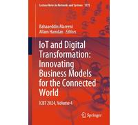 IoT and Digital Transformation: Innovating Business Models for the Connected World: ICBT 2024, Volume 4: 1575 (Lecture Notes in Networks and Systems, 1575)