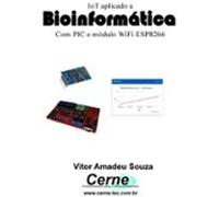 Iot Aplicado A Bioinformática Com Pic E Módulo Wifi Esp8266 (ebook)