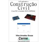 Iot Aplicado A Construção Civil Com Pic E Módulo Wifi Esp8266 (ebook)