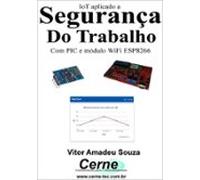 Iot Aplicado A Segurança Do Trabalho Com Pic E Módulo Wifi Esp8266 (