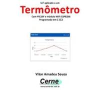 Iot Aplicado A Um Termômetro Com Pic16f E Módulo Wifi Esp8266 Programa