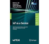 IoT as a Service: 10th EAI International Conference, IoTaaS 2024, Wuhan, China, November 22-24, 2024, Proceedings: 675 (Lecture Notes of the Institute ... and Telecommunications Engineering, 675)