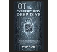 IoT Cybersecurity Deep Dive: Penetration Testing Strategies and Techniques