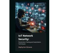 IoT Network Security: Penetration Testing and Exploitation Techniques (IoT Red Teaming: Offensive and Defensive Strategies)