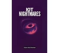 IoT Nightmares: 100 True Stories of Connected Devices Turning Evil: 3 (Smart Home and IoT Horror)