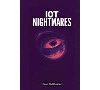 IoT Nightmares: 100 True Stories of Connected Devices Turning Evil (Smart Home & IoT Horror)