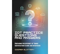IoT Practice Questions and Answers: Preparing for Internet of Things Certification Exams and Interviews